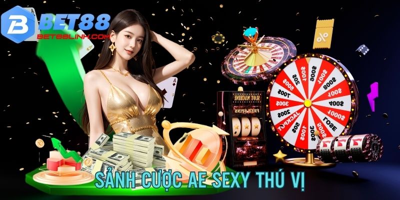 Trải nghiệm cá cược cùng AE Sexy đầy thú vị