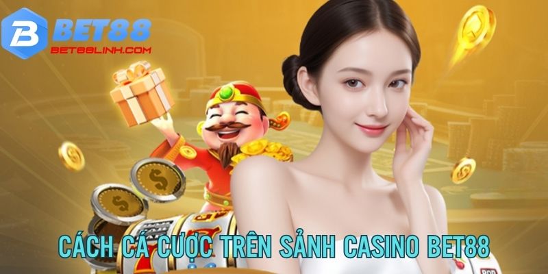 Chia sẻ cách cá cược nhanh chóng tại sòng bạc online bet88