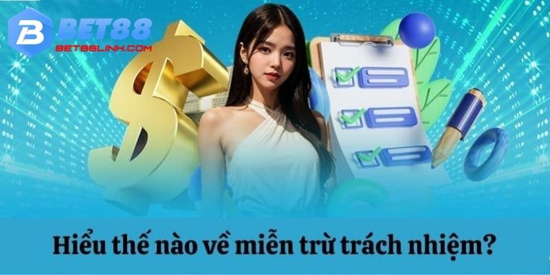 Tìm hiểu định nghĩa cơ bản của miễn trừ trách nhiệm bet88