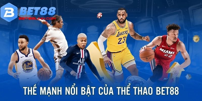 Thế mạnh nổi bật tăng sức hút cho Sports bet88